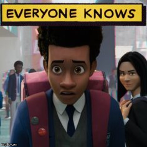 EVERYONE KNOWS | image tagged in everyone knows | made w/ Imgflip meme maker