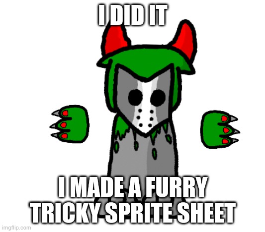 I DID IT; I MADE A FURRY TRICKY SPRITE SHEET | made w/ Imgflip meme maker