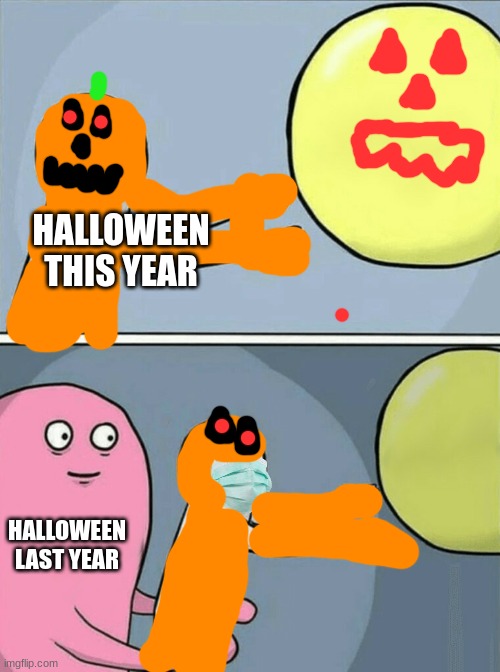 Halloween in 2020 and 2021 | HALLOWEEN THIS YEAR; HALLOWEEN LAST YEAR | image tagged in memes,running away balloon,halloween | made w/ Imgflip meme maker