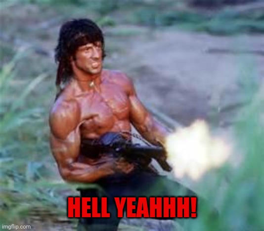Rambo | HELL YEAHHH! | image tagged in rambo | made w/ Imgflip meme maker