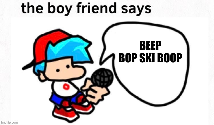 Bf sayz | BEEP BOP SKI BOOP | image tagged in bf sayz | made w/ Imgflip meme maker