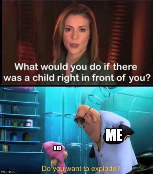 I hate little kids | image tagged in do you want to explode | made w/ Imgflip meme maker