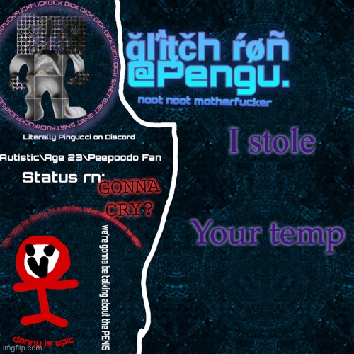 Glitch Ron Announcement | I stole; GONNA CRY? Your temp | image tagged in glitch ron announcement | made w/ Imgflip meme maker