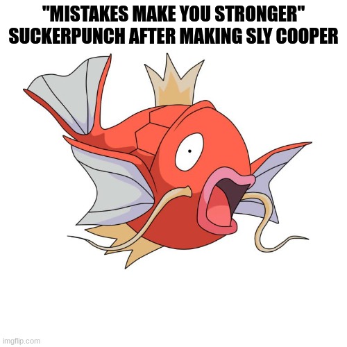 But when they gave the series to sanzaru. Then it would be mewtwo | "MISTAKES MAKE YOU STRONGER"
SUCKERPUNCH AFTER MAKING SLY COOPER | image tagged in pokemon,sly cooper | made w/ Imgflip meme maker