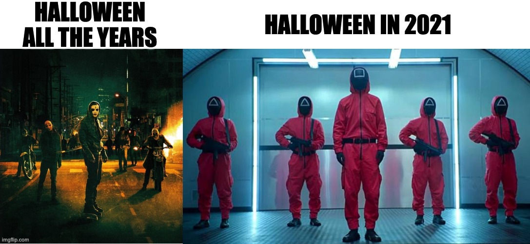 HALLOWEEN ALL THE YEARS; HALLOWEEN IN 2021 | image tagged in squid game,halloween,funny,memes,relatable,spooktober | made w/ Imgflip meme maker