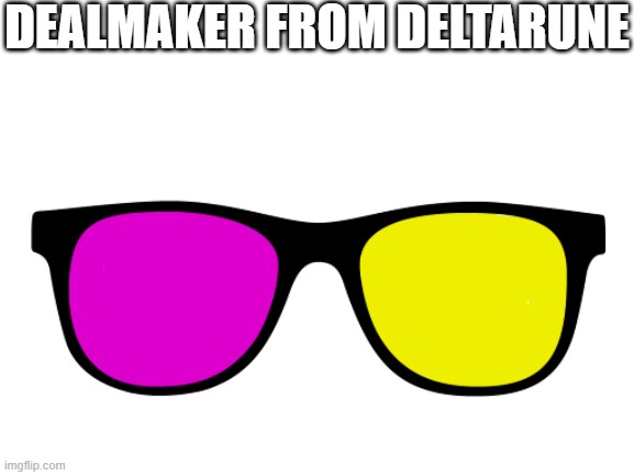DEALMAKER FROM DELTARUNE | image tagged in deltarune,glasses,deal,no,meme maker | made w/ Imgflip meme maker