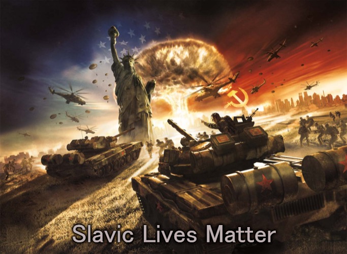 World in Conflict | Slavic Lives Matter | image tagged in world in conflict,slavic lives matter | made w/ Imgflip meme maker