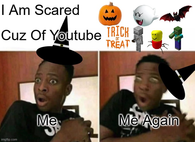 Youtube Is Scaring Me | I Am Scared; Cuz Of Youtube; Me; Me Again | image tagged in shocked black guy | made w/ Imgflip meme maker