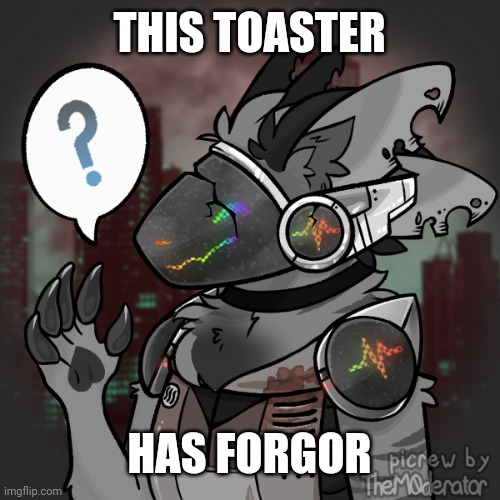 Rusty the Protogen Picrew | THIS TOASTER HAS FORGOR | image tagged in rusty the protogen picrew | made w/ Imgflip meme maker