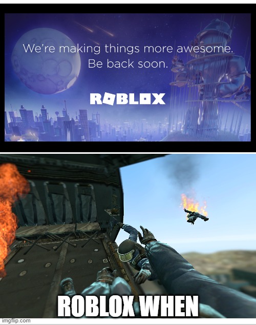 ROBLOX WHEN | image tagged in roblox meme,roblox,gmod | made w/ Imgflip meme maker