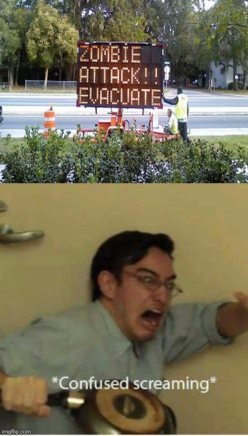 Zombie attack: evacuate | image tagged in confused screaming,funny,memes,zombies,zombie,meme | made w/ Imgflip meme maker