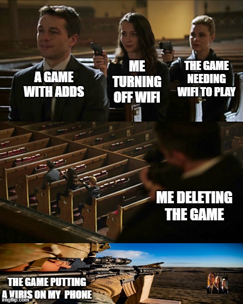 mobile games | THE GAME NEEDING WIFI TO PLAY; A GAME WITH ADDS; ME TURNING OFF WIFI; ME DELETING THE GAME; THE GAME PUTTING A VIRIS ON MY  PHONE | image tagged in assassination chain | made w/ Imgflip meme maker