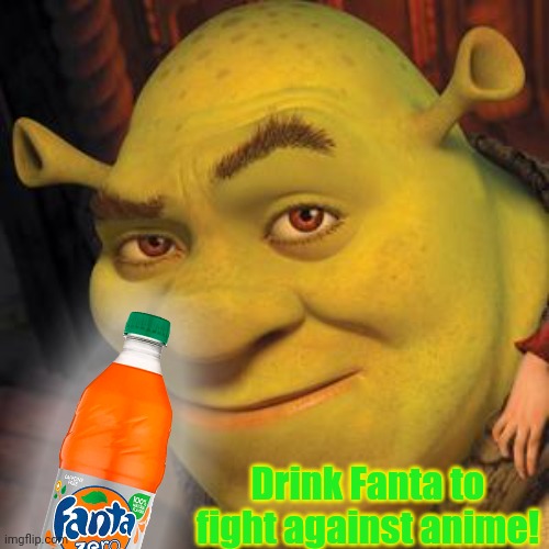 Only you can prevent anime by drinking morrrrrrrrr fanta! | Drink Fanta to fight against anime! | image tagged in shrek sexy face,fanta,anime is bad,drink more fanta | made w/ Imgflip meme maker