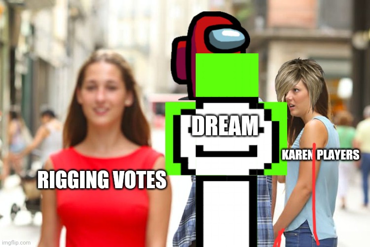 The MC vote: hope u like this 1 | DREAM; KAREN PLAYERS; RIGGING VOTES | image tagged in memes,distracted boyfriend | made w/ Imgflip meme maker