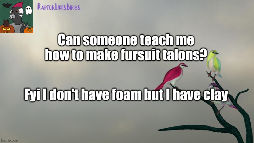 Plz ;w; | Can someone teach me how to make fursuit talons? Fyi I don't have foam but I have clay | image tagged in raptor's template,furry,fursuit | made w/ Imgflip meme maker