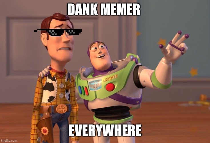 Dank | DANK MEMER; EVERYWHERE | image tagged in memes,x x everywhere | made w/ Imgflip meme maker