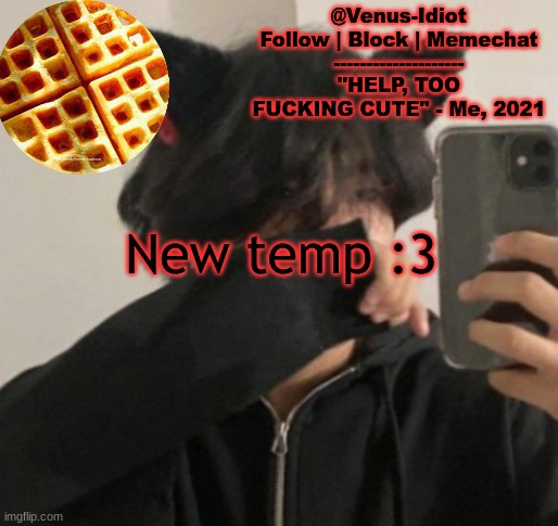 my waffle temp bc im a SIMP | New temp :3 | image tagged in my waffle temp bc im a simp | made w/ Imgflip meme maker