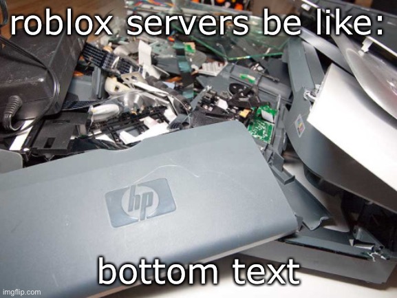 roblox servers be like | roblox servers be like:; bottom text | image tagged in carly fiorina broken computer,roblox is down memes | made w/ Imgflip meme maker