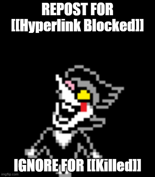 REPOST FOR [[Hyperlink Blocked]]; IGNORE FOR [[Killed]] | made w/ Imgflip meme maker