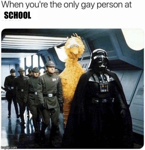 *gay fear* | SCHOOL; EEEEEEE | image tagged in gay,gay_stream | made w/ Imgflip meme maker