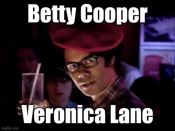 Maurice Moss in red beret says: | Betty Cooper Veronica Lane | image tagged in maurice moss in red beret says | made w/ Imgflip meme maker