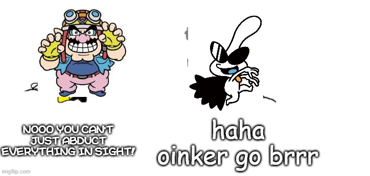 We can all agree Orbulon is OP, right | NOOO YOU CAN'T JUST ABDUCT EVERYTHING IN SIGHT! haha oinker go brrr | image tagged in nooo haha go brrr,warioware | made w/ Imgflip meme maker
