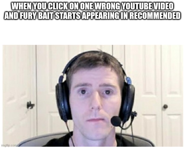 Too often | WHEN YOU CLICK ON ONE WRONG YOUTUBE VIDEO AND FURY BAIT STARTS APPEARING IN RECOMMENDED | image tagged in sad linus | made w/ Imgflip meme maker