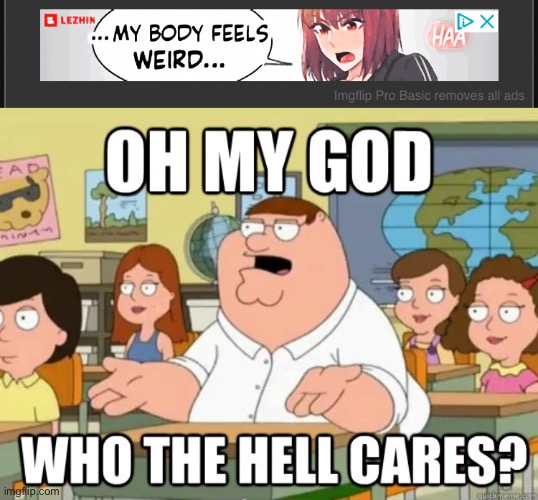 image tagged in oh my god who the hell cares | made w/ Imgflip meme maker