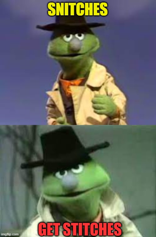 SNITCHES GET STITCHES | made w/ Imgflip meme maker
