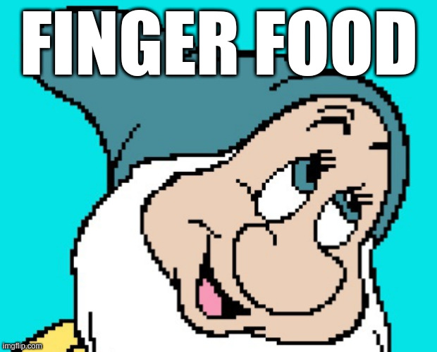 what do you like to eat? | FINGER FOOD | image tagged in oh go way,wink wink | made w/ Imgflip meme maker