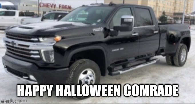 2021 chevy silverado | HAPPY HALLOWEEN COMRADE | image tagged in 2021 chevy silverado | made w/ Imgflip meme maker