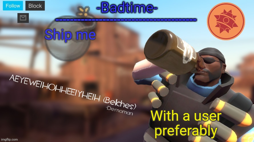 Badtime's Demoman template | Ship me; With a user preferably | image tagged in badtime's demoman template | made w/ Imgflip meme maker