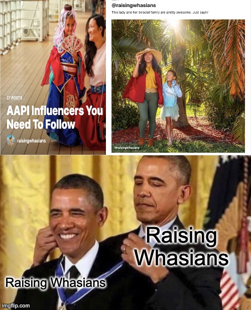 An Example of Bad Self-Promotion - But Seriously Raising Whasians Is Cool |  Raising Whasians; Raising Whasians | image tagged in obama medal | made w/ Imgflip meme maker