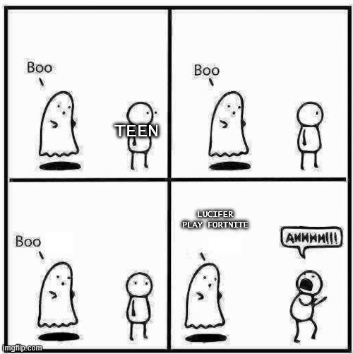 Boo | TEEN; LUCIFER PLAY FORTNITE | image tagged in ghost boo | made w/ Imgflip meme maker