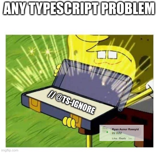 Any Typescript Problem | ANY TYPESCRIPT PROBLEM; // @TS-IGNORE | image tagged in spongebob box,typescript,programmers,programming | made w/ Imgflip meme maker