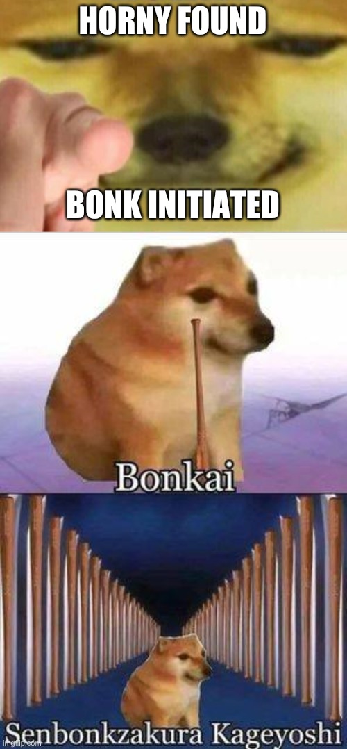 HORNY FOUND BONK INITIATED | image tagged in horny,horny dog bonkai | made w/ Imgflip meme maker