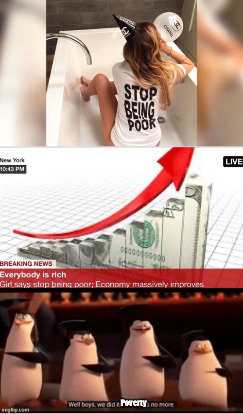 How to end poverty | Poverty | image tagged in well boys we did it blank is no more | made w/ Imgflip meme maker