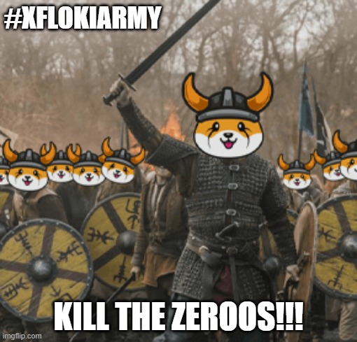 XFLOKIARMY | #XFLOKIARMY; KILL THE ZEROOS!!! | image tagged in xflokiarmy | made w/ Imgflip meme maker