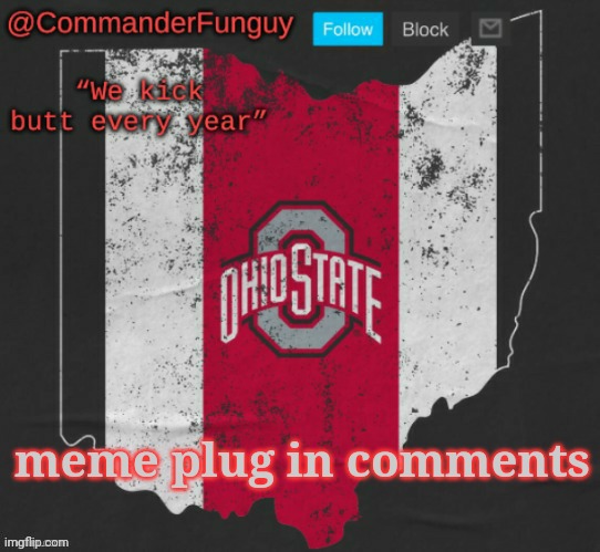 Get ready for some hot, dark humor | meme plug in comments | image tagged in commanderfunguy ohio state template thx napoleon | made w/ Imgflip meme maker