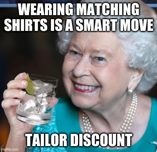 When you buy jewelled gowns in bulk | WEARING MATCHING SHIRTS IS A SMART MOVE; TAILOR DISCOUNT | image tagged in drinky-poo | made w/ Imgflip meme maker
