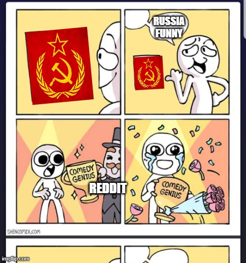 reddit | RUSSIA FUNNY; REDDIT | image tagged in comedy genius | made w/ Imgflip meme maker
