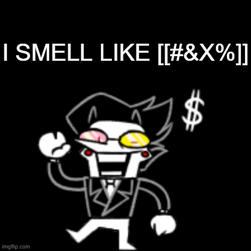 Spamton (With Kromer) | I SMELL LIKE [[#&X%]] | image tagged in spamton with kromer | made w/ Imgflip meme maker