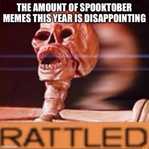Sad spooky over noises | image tagged in rattled | made w/ Imgflip meme maker