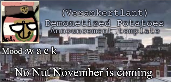 w a c k; No Nut November is coming | image tagged in verankertlant announcement template | made w/ Imgflip meme maker