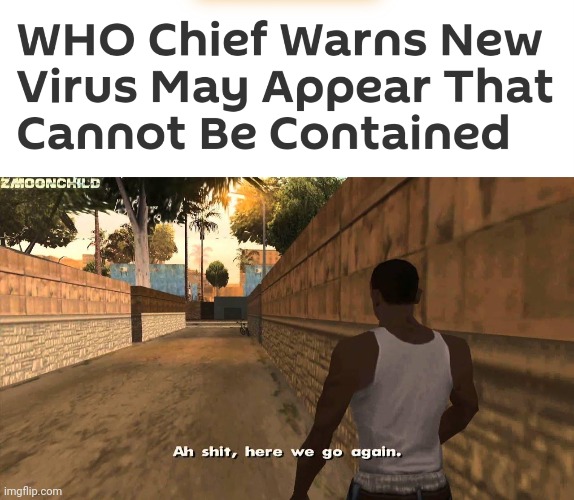 OH SHI- | image tagged in here we go again,who,virus,memes,we're all doomed,oh no | made w/ Imgflip meme maker