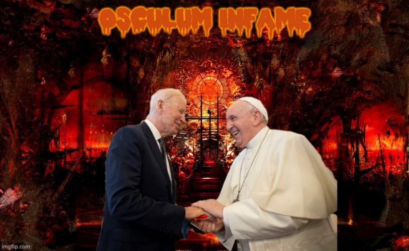 “Sometimes I think Biden ain't got the sense God gave a lemon!” | OSCULUM INFAME | image tagged in pope,creepy joe biden,osculum infame,kiss my ass,kiss of shame | made w/ Imgflip meme maker