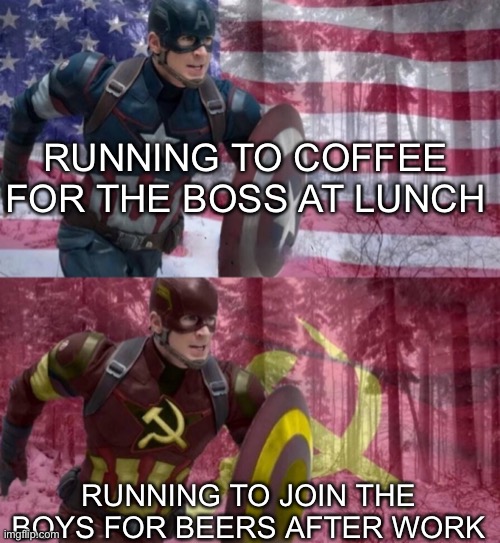 Choose to drink with the comrades | RUNNING TO COFFEE FOR THE BOSS AT LUNCH; RUNNING TO JOIN THE BOYS FOR BEERS AFTER WORK | image tagged in captain america vs captain ussr,beer,coffee,boss,boys,comrade | made w/ Imgflip meme maker