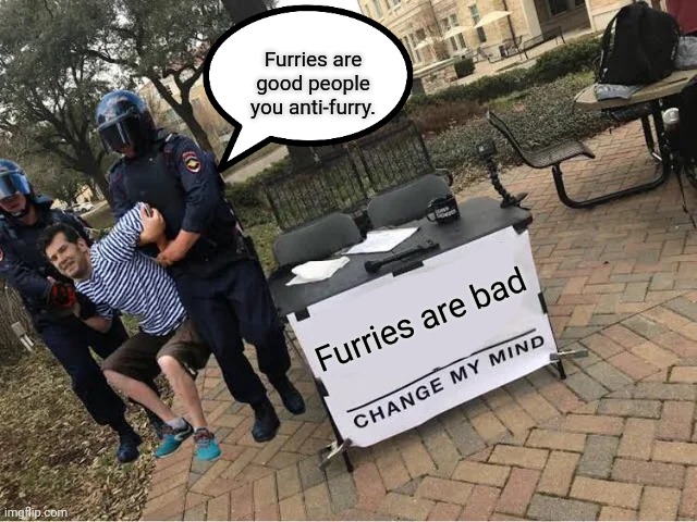 Support furries plz. | Furries are good people you anti-furry. Furries are bad | image tagged in furries,are,good,people,no hate plz,oh wow are you actually reading these tags | made w/ Imgflip meme maker