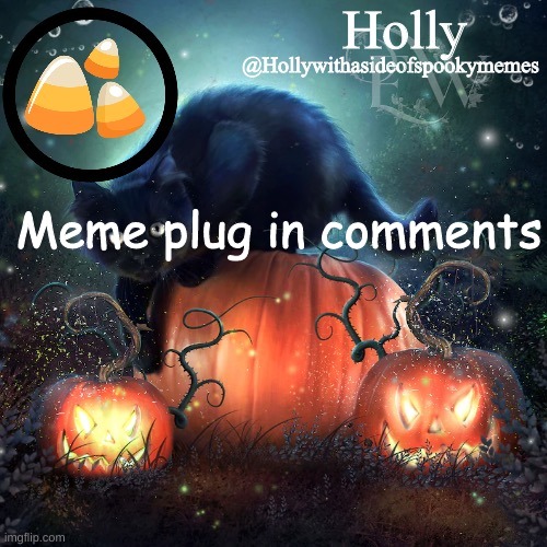 Holly Halloween announcement | Meme plug in comments | image tagged in holly halloween announcement | made w/ Imgflip meme maker