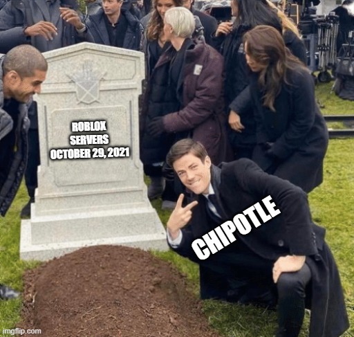 Grant Gustin over grave | ROBLOX SERVERS OCTOBER 29, 2021; CHIPOTLE | image tagged in grant gustin over grave | made w/ Imgflip meme maker